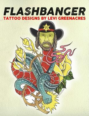 Flashbanger: Tattoo Designs by Levi Greenacres by Greenacres, Levi