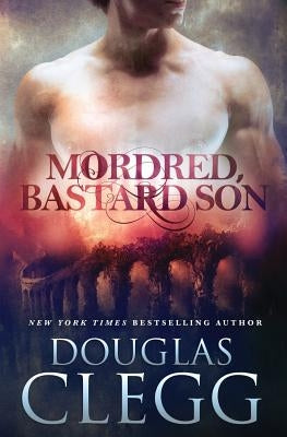 Mordred, Bastard Son by Clegg, Douglas