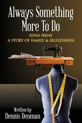 Always Something More To Do: A Story of Family and Selflessness by Denman, Dennis