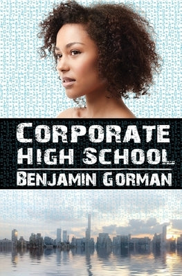 Corporate High School by Gorman, Benjamin