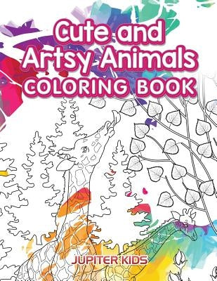 Cute and Artsy Animals Coloring Book by Jupiter Kids