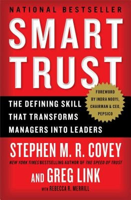 Smart Trust: The Defining Skill That Transforms Managers Into Leaders by Covey, Stephen M. R.