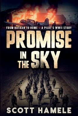 Promise in the Sky: From Bataan to Home - A Pilot's WWII Story by Hamele
