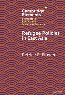 Refugee Policies in East Asia by Flowers, Petrice R.