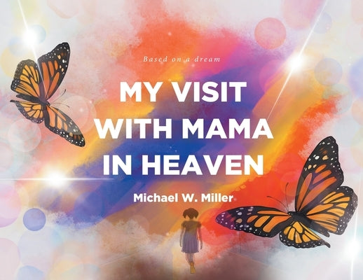 My Visit with Mama in Heaven by Miller, Michael W.