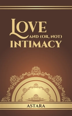 Love and (or, Not) Intimacy by Astara
