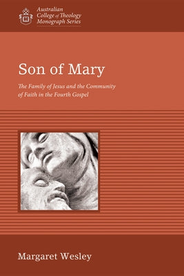 Son of Mary: The Family of Jesus and the Community of Faith in the Fourth Gospel by Wesley, Margaret
