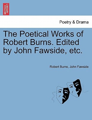 The Poetical Works of Robert Burns. Edited by John Fawside, etc. by Burns, Robert