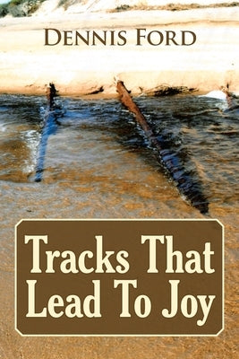 Tracks That Lead to Joy by Ford, Dennis