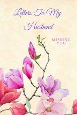 Letters To My Husband: Missing You by Potsic, Carolyn
