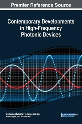 Contemporary Developments in High-Frequency Photonic Devices by Bhattacharyya, Siddhartha