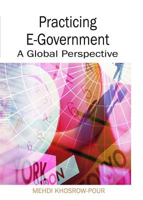 Practicing E-Government: A Global Perspective by Khosrow-Pour, Mehdi