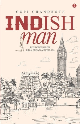 INDISHMAN - Reflections from India, Britain and the Sea by Chandroth, Gopi