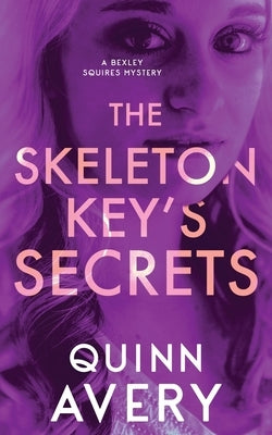 The Skeleton Key's Secrets: A Bexley Squires Mystery Book 4 by Avery, Quinn