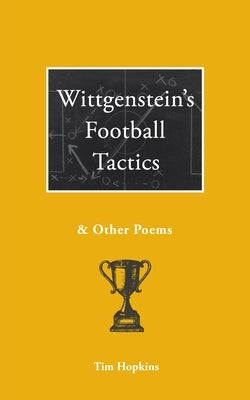 Wittgenstein's Football Tactics: and other poems by Hopkins, Tim
