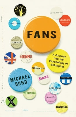 Fans: A Journey Into the Psychology of Belonging by Bond, Michael