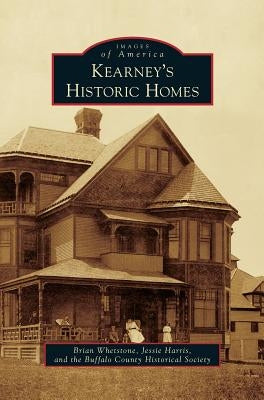 Kearney's Historic Homes by Whetstone, Brian