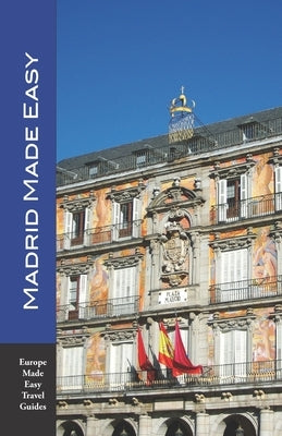Madrid Made Easy: Sights, Walks, Dining, Hotels and More! Includes an excursion to Toledo (Europe Made Easy Travel Guides) by Herbach, Andy
