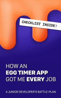 How An Egg-Timer App Got Me Every Job: a junior developer's battle plan by Grbo, Emin