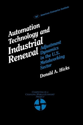 Automation Technology and Industrial Renewal:: Adjustment Dynamics in the Metalworking Sector by Hicks, Donald A.