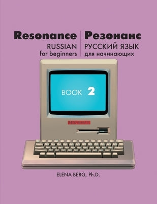Resonance: Russian for Beginners Book 2 by Berg, Elena