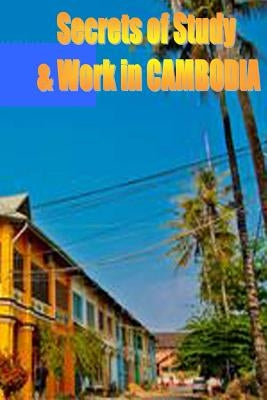 Secrets of Study & Work in CAMBODIA: English Version 1 by Cambrigton, Dave