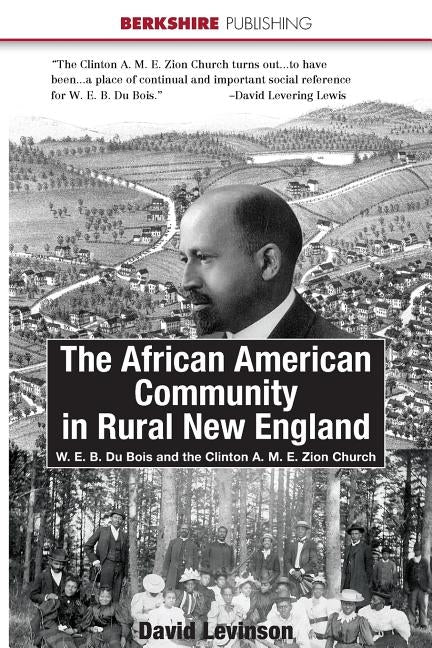 The African American Community in Rural New England: W. E. B. Du Bois and the Clinton A. M. E. Zion Church by Levinson, David
