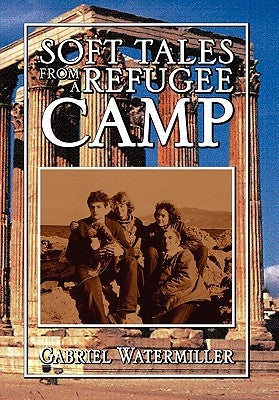 Soft Tales from a Refugee Camp by Watermiller, Gabriel