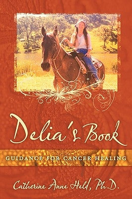 Delia's Book: Guidance for Cancer Healing by Held, Ph. D. Catherine Anne