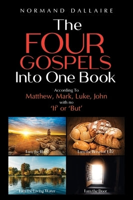 The Four Gospels Into One Book by Dallaire, Normand