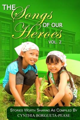 The Songs Of Our Heroes by Borgueta-Pease, Cynthia