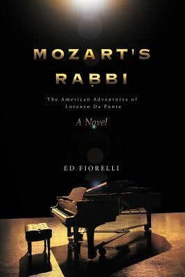 Mozart's Rabbi: The American Adventures of Lorenzo Da Ponte by Fiorelli, Ed