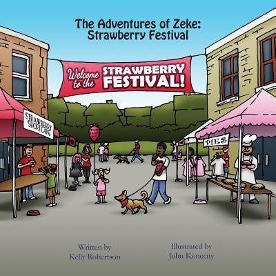The Adventures of Zeke: Strawberry Festival by Robertson, Kelly