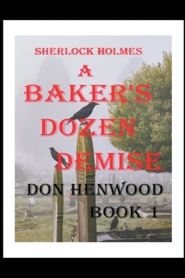 Sherlock Holmes A Baker's Dozen Demise by Henwood, Don