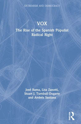 Vox: The Rise of the Spanish Populist Radical Right by Rama, José