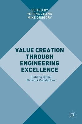Value Creation Through Engineering Excellence: Building Global Network Capabilities by Zhang, Yufeng