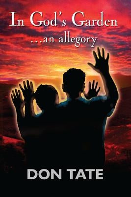 In God's Garden: ...an allegory by Tate, Don