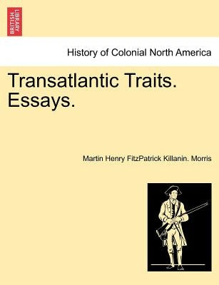 Transatlantic Traits. Essays. by Morris, Martin Henry Fitzpatrick Killani