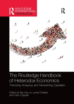 The Routledge Handbook of Heterodox Economics: Theorizing, Analyzing, and Transforming Capitalism by Jo, Tae-Hee