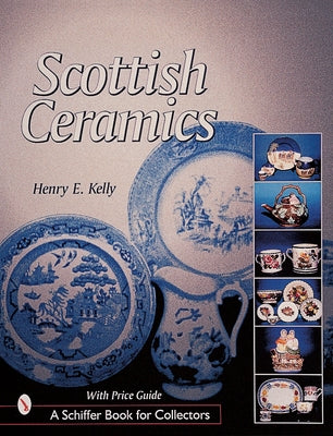 Scottish Ceramics by Kelly, Henry E.