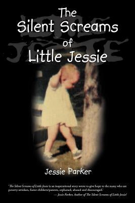 The Silent Screams of Little Jessie by Parker, Jessie