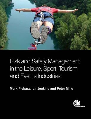 Risk and Safety Management in the Leisure, Sport, Tourism and Events Industries by Piekarz, Mark