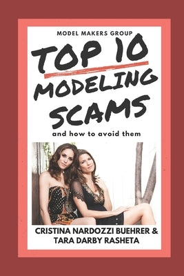 Top 10 Modeling Scams & How To Avoid Them: Insider Tips for Staying Savvy & Safe by Buehrer, Cristina Nardozzi