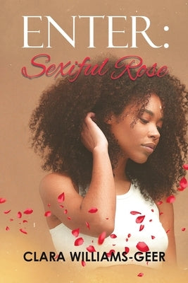 Enter: Sexiful Rose by Clara Williams-Geer