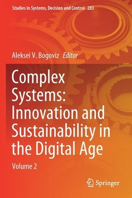 Complex Systems: Innovation and Sustainability in the Digital Age: Volume 2 by Bogoviz, Aleksei V.