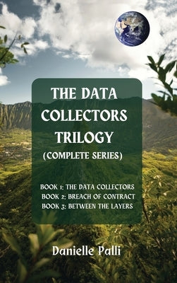 The Data Collectors Trilogy (Complete Series) by Palli, Danielle