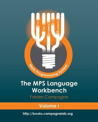 The MPS Language Workbench Volume I: The Meta Programming System by Campagne, Fabien