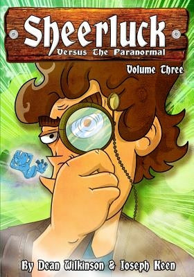 Sheerluck Versus The Paranormal Volume 3 by Wilkinson, Dean