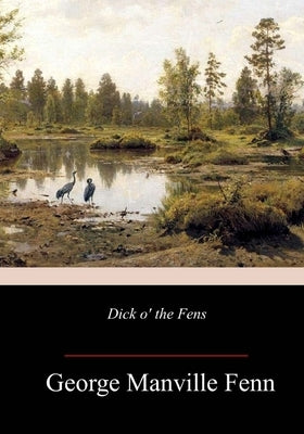 Dick o' the Fens by Fenn, George Manville