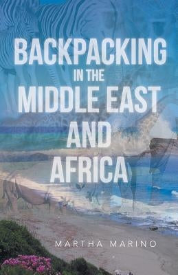 Backpacking in the Middle East and Africa by Marino, Martha